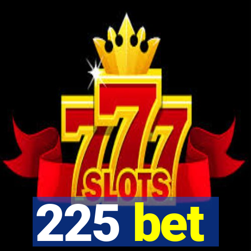 225 bet